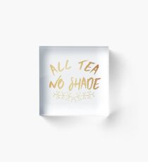 All Tea No Shade Gold Print Acrylic Block