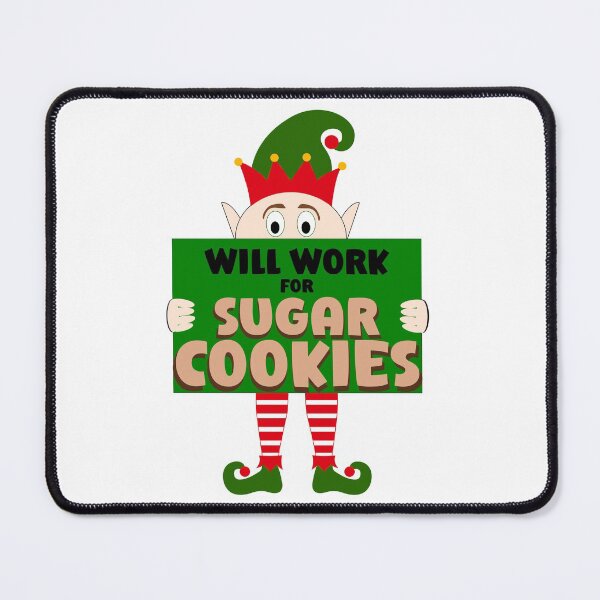 Item preview, Will Work For Sugar Cookies Christmas Elf Funny designed and sold by DPlumDesign.