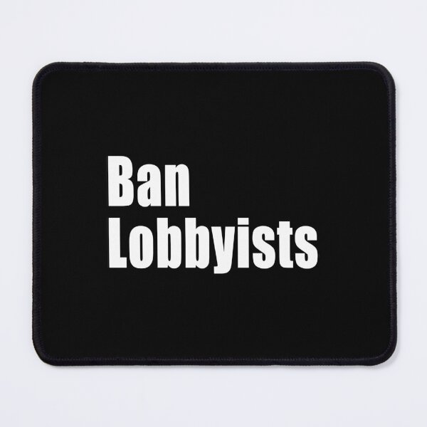Item preview, Ban Lobbyists Lobbying Publicly Declare All Government Donations And Gifts designed and sold by Jason Gilbert.