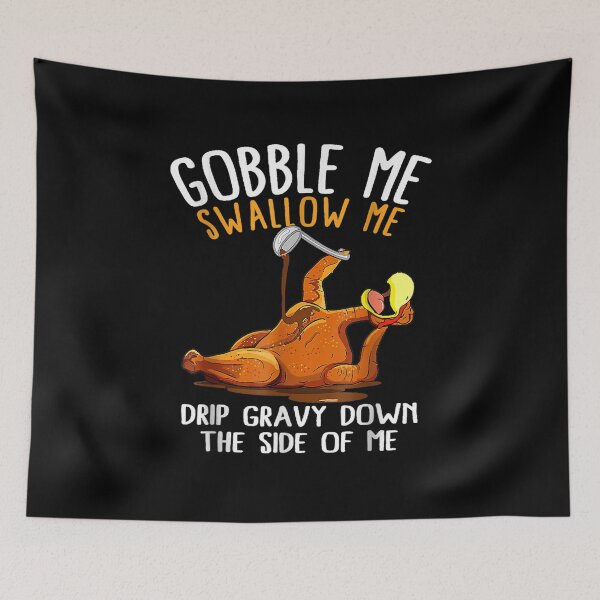 Item preview, Gobble Me Swallow Me Funny Thanksgiving designed and sold by GarnerPugh.