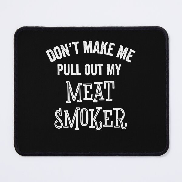 Item preview, Funny Meat Smoker Don't Make Me Barbecue BBQ Gifts designed and sold by carlhunt99.