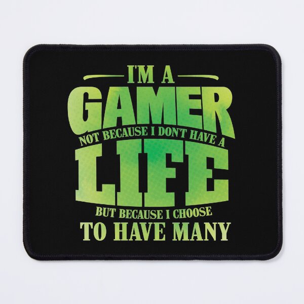 Item preview, I'm A Gamer Not Because I Don't Have A Life design designed and sold by theodoros20.