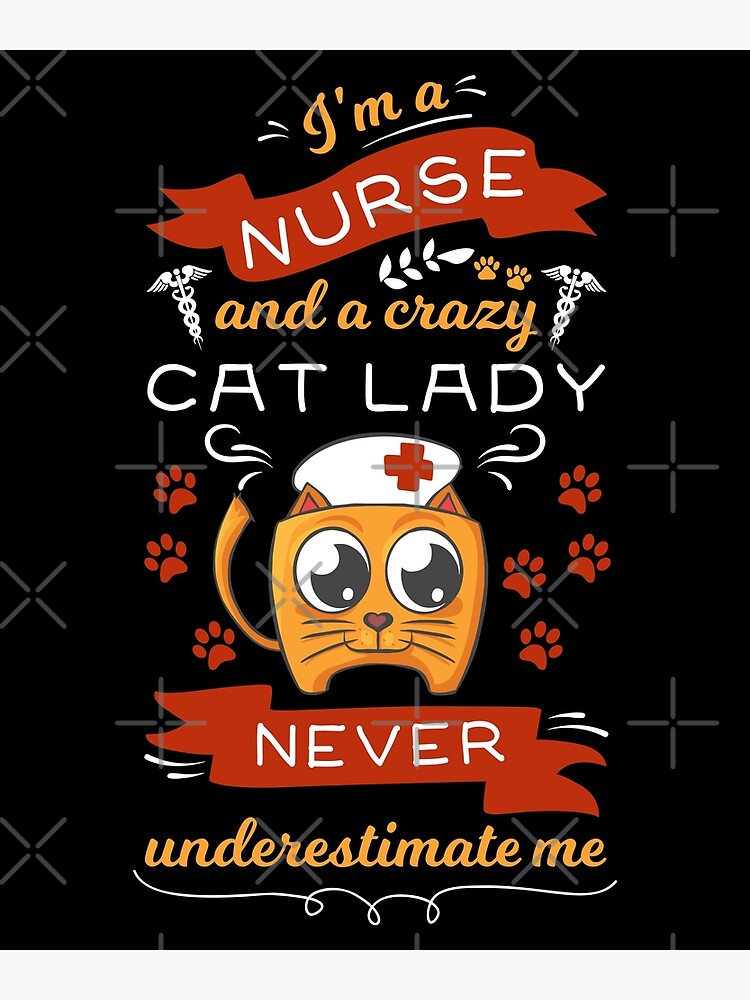 Womens I'm a Nurse and a Crazy Cat Lady Never Underestimate Me Gift design  Poster for Sale by theodoros20