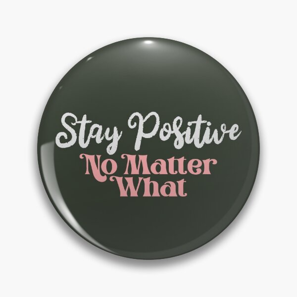 Item preview, Stay Positive No Matter What designed and sold by Chubuter.