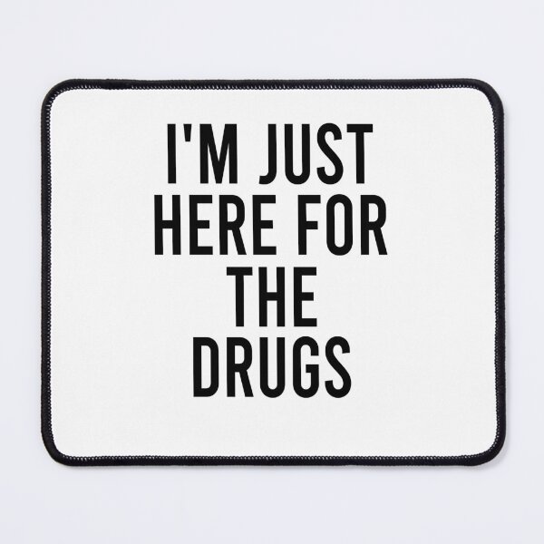 Item preview, I'm just here for drugs designed and sold by MichaelPrado.