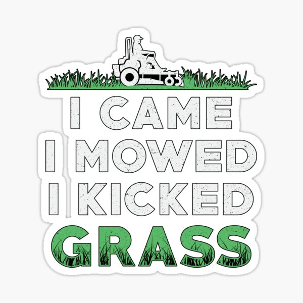 Lawn Mower I Came I Mowed I Kicked Grass Mowing Sticker For Sale By Tshirtconcepts Redbubble