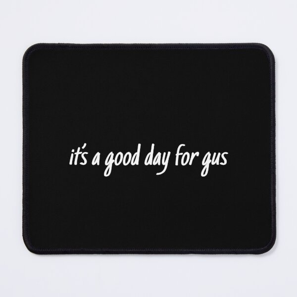Item preview, It's a good day for gus designed and sold by MichaelPrado.