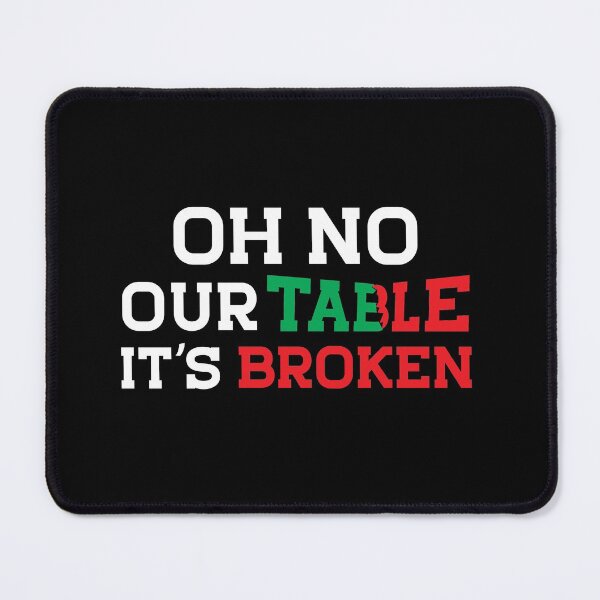 Item preview, Oh no Our Table it's broken , SoMe , Gifts For Teenagers, Funny SoMe trend, Funny Trends																 designed and sold by plussorn.
