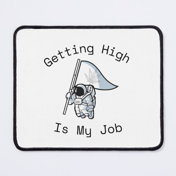 Item preview, Getting high is my job designed and sold by player-502.