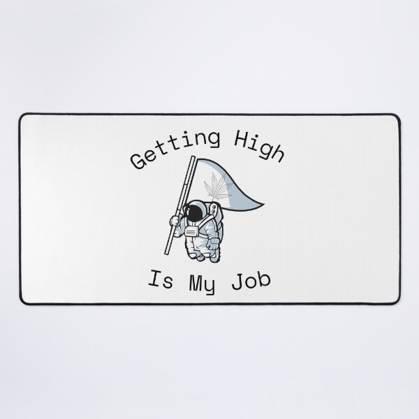 Item preview, Getting high is my job designed and sold by player-502.