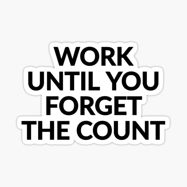 Item preview, WORKS UNTIL YOU FORGET THE COUNT - MOTIVATIONAL QUOTES designed and sold by GaterStitch.