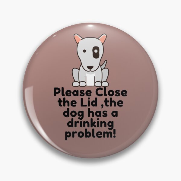 Item preview, Please Close the Lid the dog has a drinking problem ! designed and sold by Hoffman-Design.