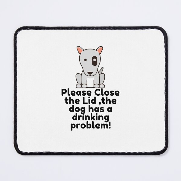 Item preview, Please Close the Lid the dog has a drinking problem ! designed and sold by Hoffman-Design.