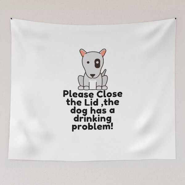 Item preview, Please Close the Lid the dog has a drinking problem ! designed and sold by Hoffman-Design.