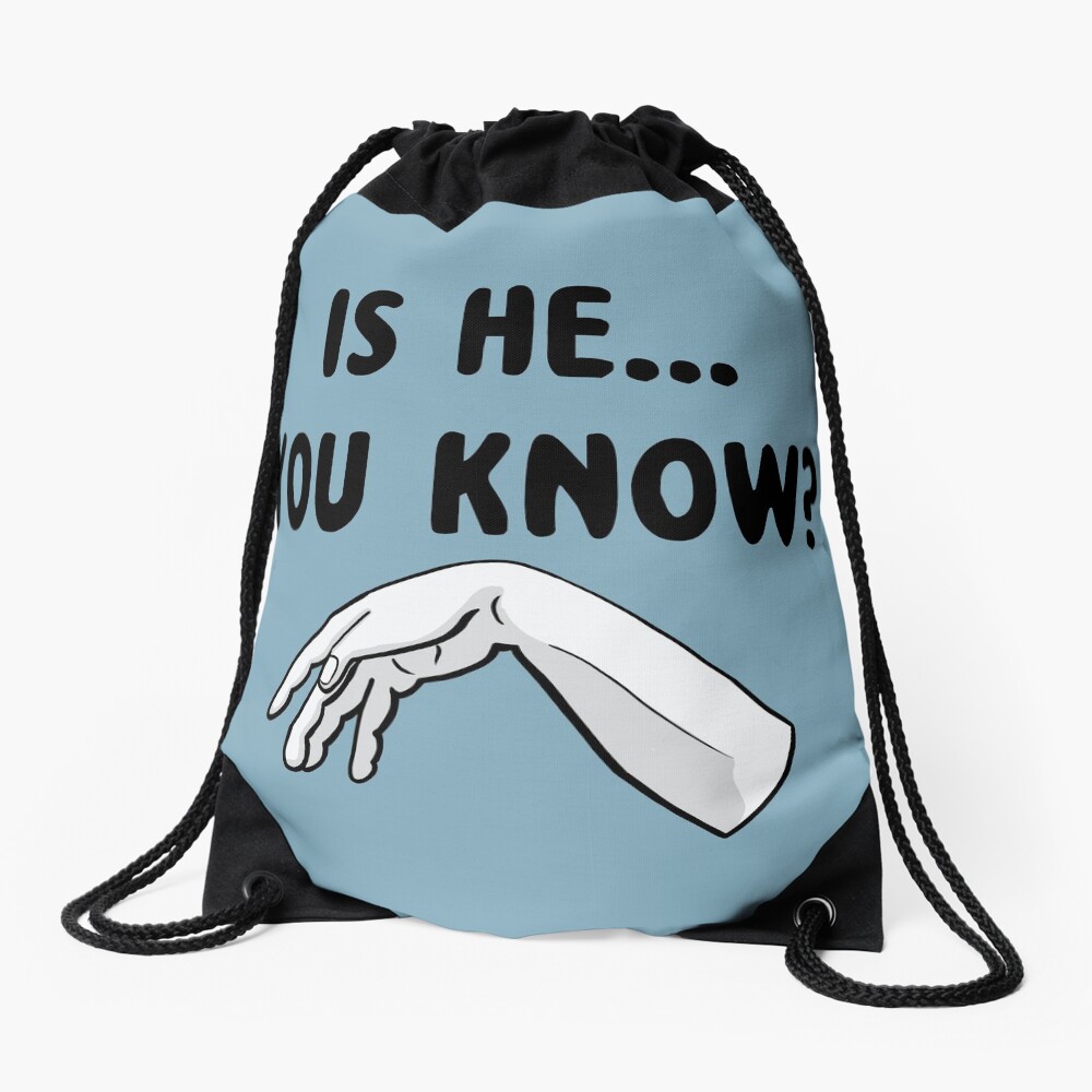 Is He… Drawstring Bag