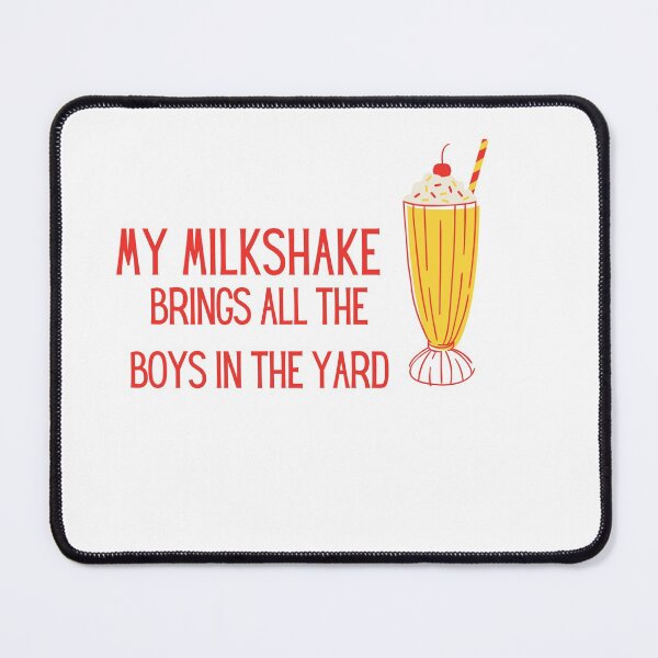 Item preview, My Milkshake Brings All The Boys To Yard designed and sold by Naked-Alien.