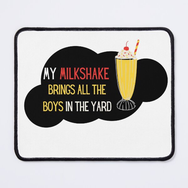 Item preview, My Milkshake Brings All The Boys To Yard designed and sold by Naked-Alien.