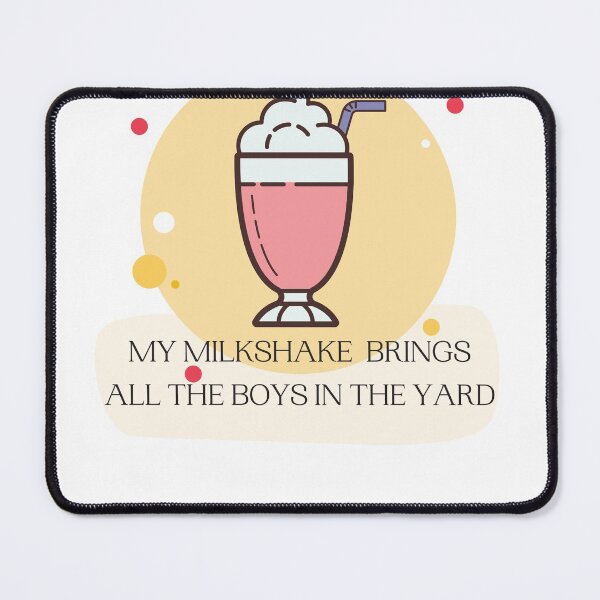 Item preview, My Milkshake Brings All The Boys To Yard designed and sold by Naked-Alien.