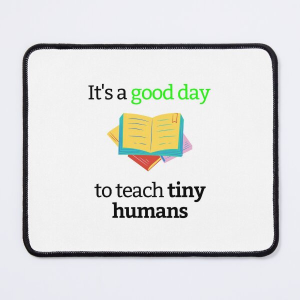 Item preview, its a good day to teach tiny humans designed and sold by orbsight.