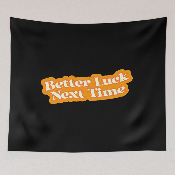 Item preview, Better Luck Next Time designed and sold by starbeelight ☆.