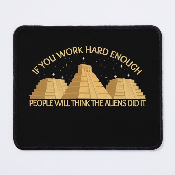 Item preview, sarcastic funny quote if you work hard enough people will think the aliens did it designed and sold by Faty-Za.