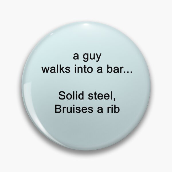 Item preview, a guy walks into a bar... Solid steel, Bruises a rib designed and sold by SomeGuyLou.