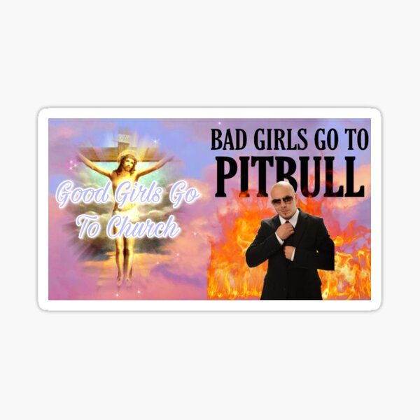 good girls go to church, bad girls go to pitbulll Sticker