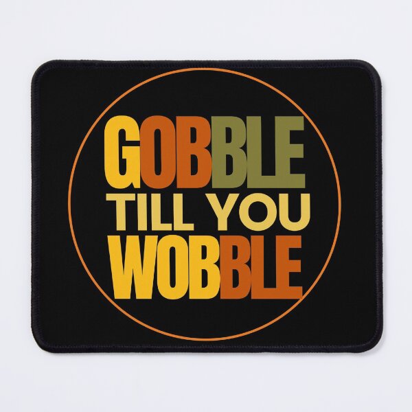 Item preview, Gobble till you wobble designed and sold by Oreo2020 Creations.
