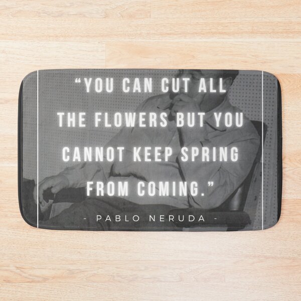 Item preview, You can cut all the flowers but you cannot keep Spring from coming | Pablo Neruda designed and sold by iwaya-bazaar.