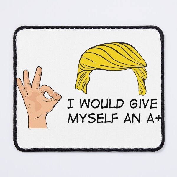 Item preview, Funny Trump, I would give myself an A+ designed and sold by Rott515.