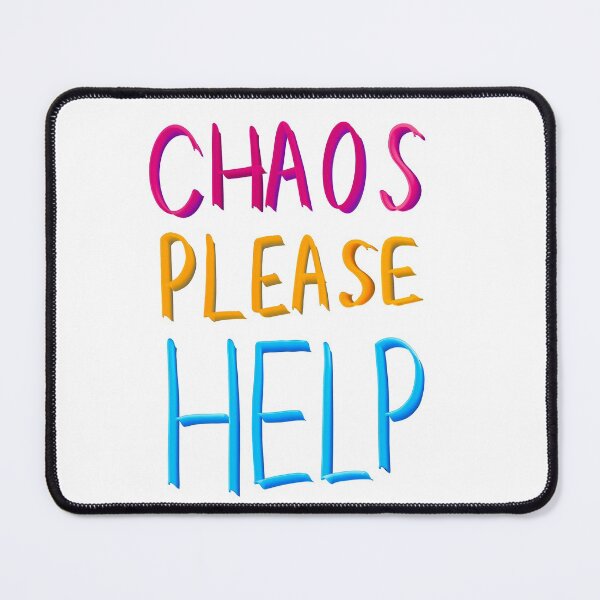 Item preview, CHAOS PLEASE HELP designed and sold by Fiona Gray.
