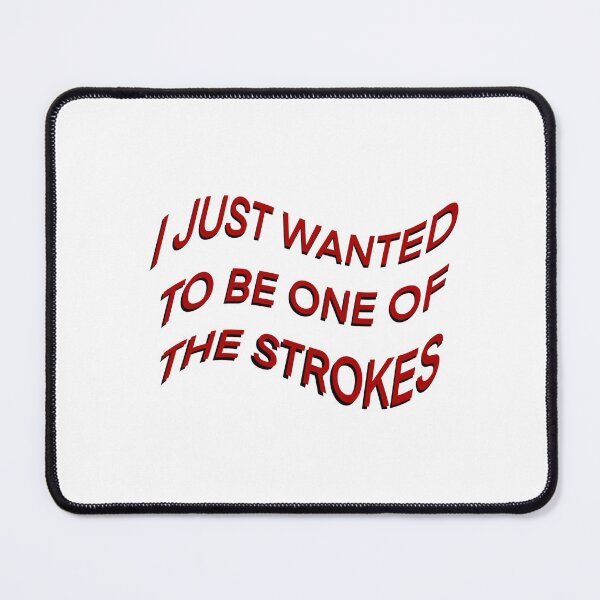 Item preview, I JUST WANTED TO BE ONE OF THE STROKES ARCTIC MONKEYS designed and sold by Fiona Gray.