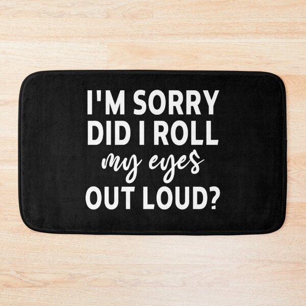 Item preview, funny sarcastic offended saying i'm sorry Did I roll my eyes out loud gift Birthday Meme boyfriend girlfriend designed and sold by joygift369.