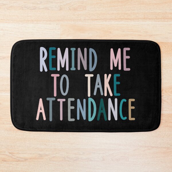 Item preview, Remind me to take attendance teacher  designed and sold by Cedarrue.