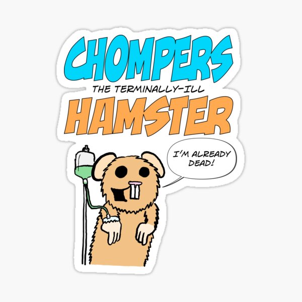 Chompers, The Terminally-Ill Hamster Sticker