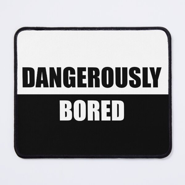 Item preview, Dangerously Bored designed and sold by IKDG.