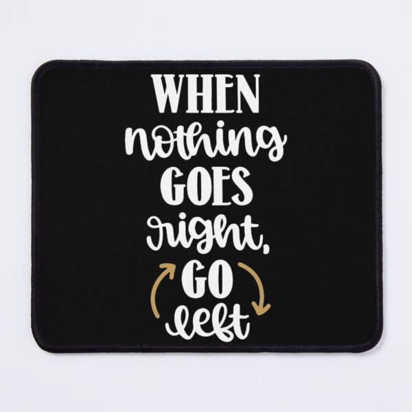 Item preview, When nothing goes right go left designed and sold by pnkpopcorn.