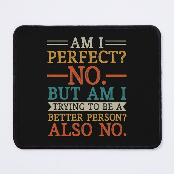 Item preview, Am I Perfect No Am I Trying To Be A Better Person Also No Funny Sarcasm designed and sold by SharpThreadZ.