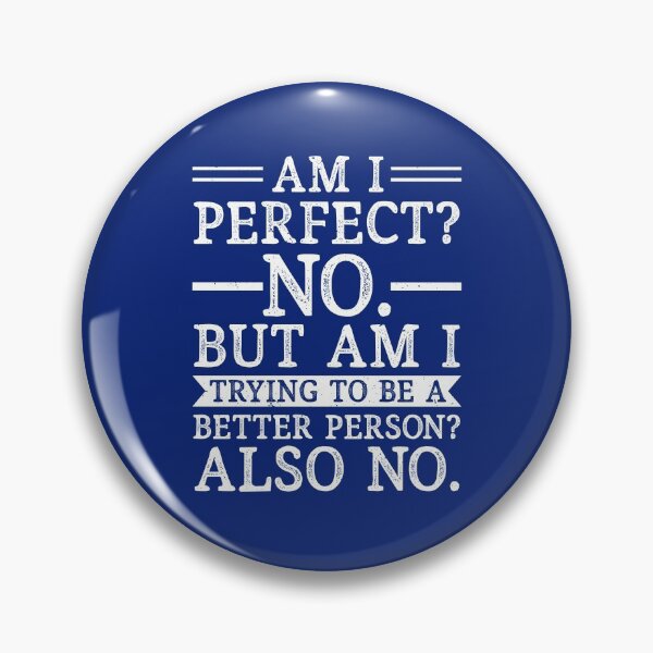Item preview, Am I Perfect No Am I Trying To Be A Better Person Also No Funny Sarcastic designed and sold by SharpThreadZ.