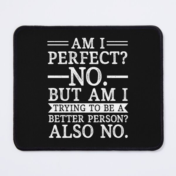 Item preview, Am I Perfect No Am I Trying To Be A Better Person Also No Funny Sarcastic designed and sold by SharpThreadZ.