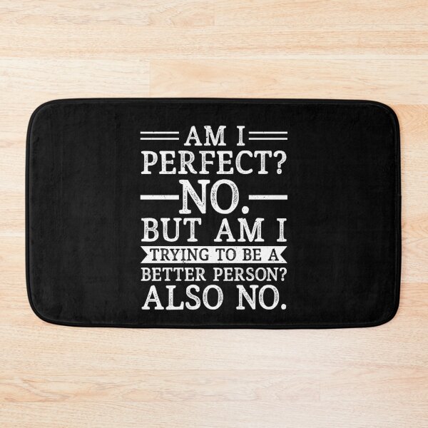 Item preview, Am I Perfect No Am I Trying To Be A Better Person Also No Funny Sarcastic designed and sold by SharpThreadZ.