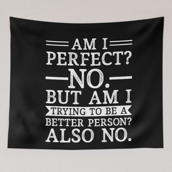 Item preview, Am I Perfect No Am I Trying To Be A Better Person Also No Funny Sarcastic designed and sold by SharpThreadZ.