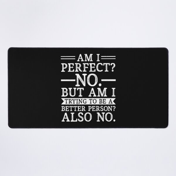 Item preview, Am I Perfect No Am I Trying To Be A Better Person Also No Funny Sarcastic designed and sold by SharpThreadZ.