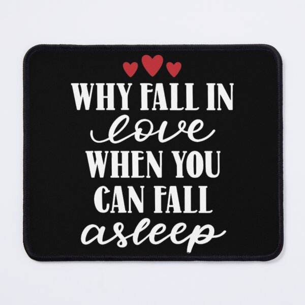 Item preview, Why fall in love when you can fall asleep designed and sold by pnkpopcorn.