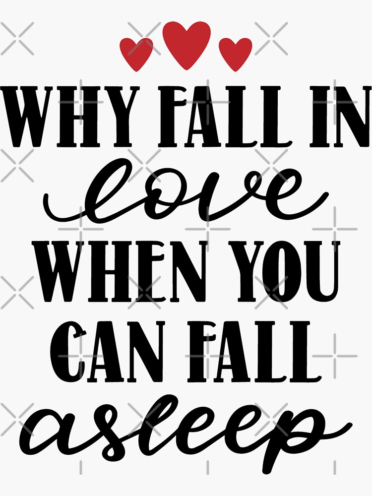 Why Fall In Love When You Can Fall Asleep Sticker For Sale By Pnkpopcorn Redbubble