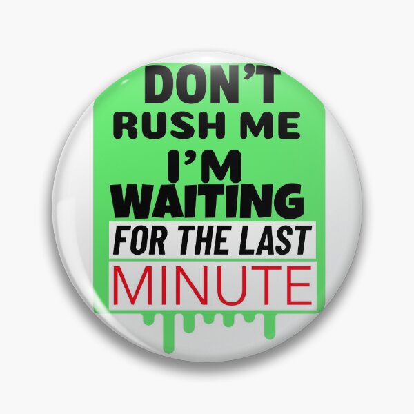 Item preview, Don't Rush Me I'm Waiting For The Last Minute T-Shirt/Sticker Idea designed and sold by BestCoolStuff.