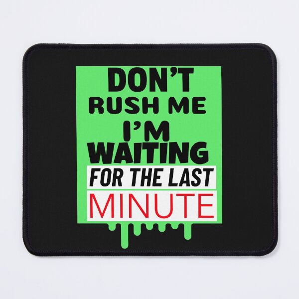 Item preview, Don't Rush Me I'm Waiting For The Last Minute T-Shirt/Sticker Idea designed and sold by BestCoolStuff.