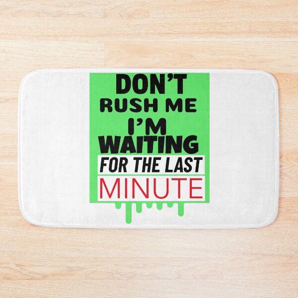 Item preview, Don't Rush Me I'm Waiting For The Last Minute T-Shirt/Sticker Idea designed and sold by BestCoolStuff.