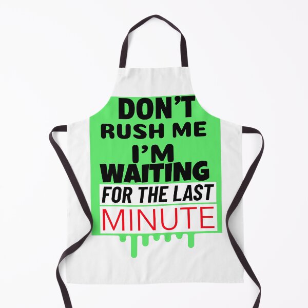 Item preview, Don't Rush Me I'm Waiting For The Last Minute T-Shirt/Sticker Idea designed and sold by BestCoolStuff.
