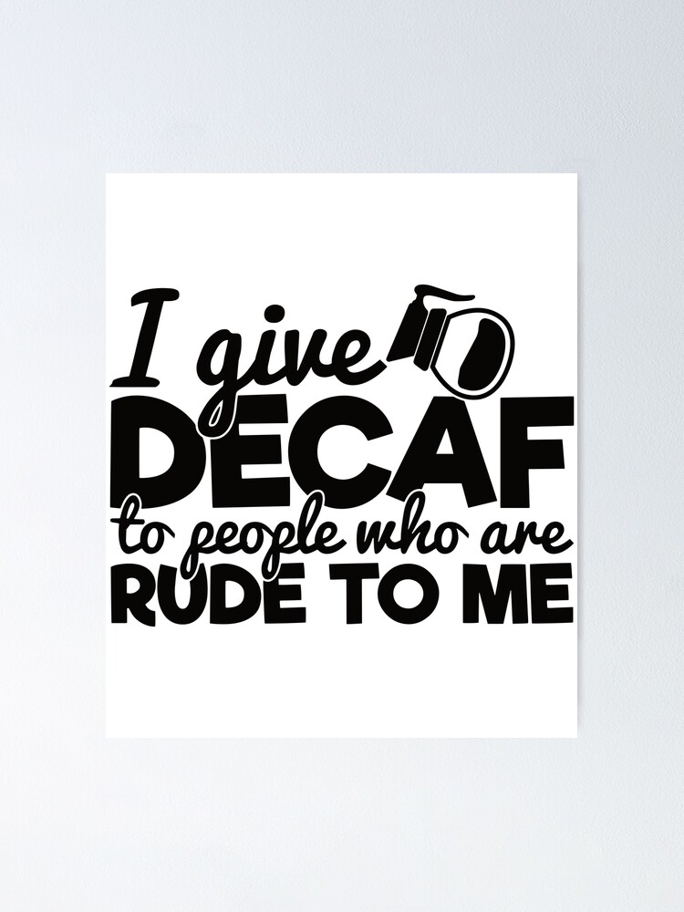 I Give Decaf To People Who Are Rude To Me - Funny Waiter Quotes I Give Decaf To People Who Are Rude To Me - Funny Waiter Quotes